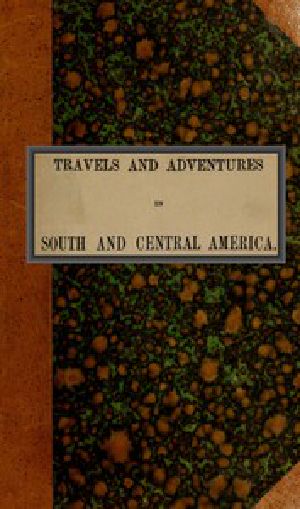 [Gutenberg 52612] • Travels and adventures in South and Central America. First series / Life in the Llanos of Venezuela